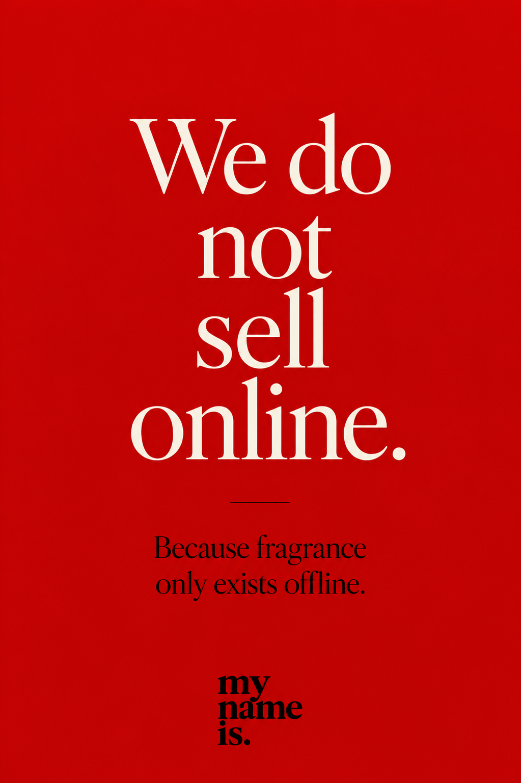 We do not sell online. Because fragrance only exists offline.